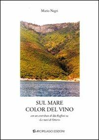 Sul mare color del vino - Mario Negri - Libro Arcipelago Edizioni 2009, Quaderni di scienze del linguaggio | Libraccio.it