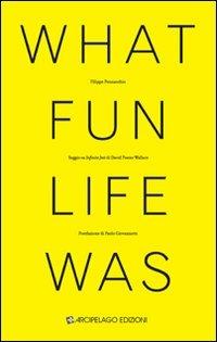What fun life was. Saggio su «Infinite Jest» di David Foster Wallace - Filippo Pennacchio - Libro Arcipelago Edizioni 2009 | Libraccio.it