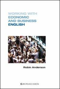 Working with economics and business english - Robin Anderson - Libro Arcipelago Edizioni 2009 | Libraccio.it