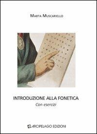 Introduzione alla fonetica. Con esercizi - Marta Muscariello - Libro Arcipelago Edizioni 2009, Quaderni di scienze del linguaggio | Libraccio.it