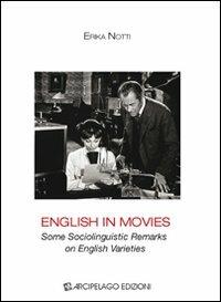 English in movies. Some sociolinguistic remarks on english varieties - Erika Notti - Libro Arcipelago Edizioni 2009, Quaderni di scienze del linguaggio | Libraccio.it