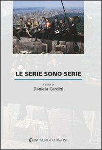 Le serie sono serie  - Libro Arcipelago Edizioni 2009 | Libraccio.it