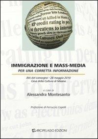 Immigrazione e mass-media. Per una corretta informazione. Atti del Convegno (Milano, 28 maggio 2010)  - Libro Arcipelago Edizioni 2009 | Libraccio.it