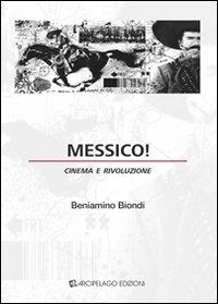 Messico! Cinema e rivoluzione - Beniamino Biondi - Libro Arcipelago Edizioni 2013 | Libraccio.it