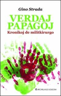 Verdaj papagoj. Kroniko de militkirurgo. Ediz. esperanto - Gino Strada - Libro Arcipelago Edizioni 2013 | Libraccio.it