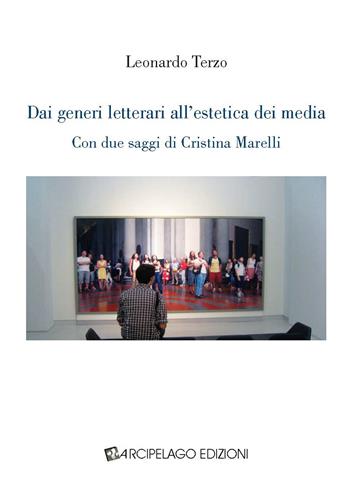 Dai generi letterari all'estetica dei media - Leonardo Terzo - Libro Arcipelago Edizioni 2015, Sintomatologia apocalissi culturali | Libraccio.it