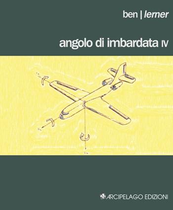 Angolo di imbardata IV. Testo inglese a fronte - Ben Lerner - Libro Arcipelago Edizioni 2015, Chapbooks | Libraccio.it