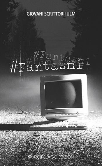 #Fantasmi  - Libro Arcipelago Edizioni 2015, Giovani scrittori IULM | Libraccio.it
