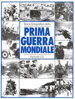 Storia fotografica della prima guerra mondiale. Ediz. illustrata