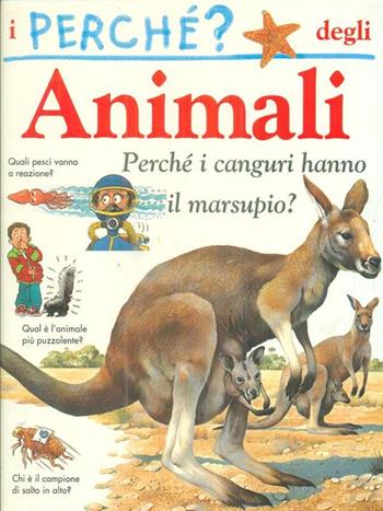 I perché degli animali. Perché i canguri hanno il marsupio?  - Libro Vallardi Industrie Grafiche 2001 | Libraccio.it