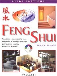 Feng shui - Simon Brown - Libro Vallardi Industrie Grafiche 2003, Guide pratiche | Libraccio.it