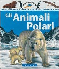 Gli animali polari - Christiane Gunzi - Libro Vallardi Industrie Grafiche 2003, Guarda da vicino | Libraccio.it