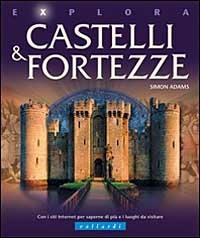 Castelli e fortezze - Simon Adams - Libro Vallardi Industrie Grafiche 2004, Explora | Libraccio.it