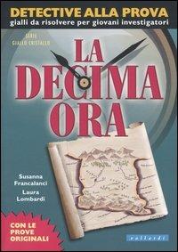 La decima ora - Susanna Francalanci, Laura Lombardi - Libro Vallardi Industrie Grafiche 2005, Detective alla prova | Libraccio.it