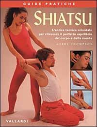 Shiatsu - Gerry Thompson - Libro Vallardi Industrie Grafiche 2005, Guide pratiche | Libraccio.it