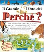 Il grande libro dei perché. Ediz. illustrata