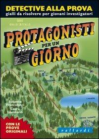 Protagonisti per un giorno - Susanna Francalanci, Laura Lombardi - Libro Vallardi Industrie Grafiche 2008, Detective alla prova | Libraccio.it