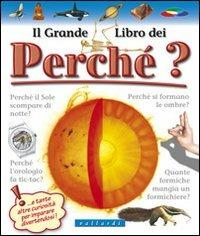 Il grande libro dei perché. Ediz. illustrata - Antonella Meiani - Libro Vallardi Industrie Grafiche 2013 | Libraccio.it