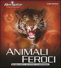 Animali feroci. Ediz. illustrata - Claire Llewellyn - Libro Vallardi Industrie Grafiche 2009, Navigator | Libraccio.it