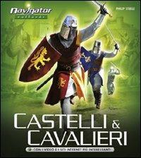 Castelli e cavalieri. Ediz. illustrata - Philip Steele - Libro Vallardi Industrie Grafiche 2010, Navigator | Libraccio.it