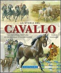 La storia del cavallo - Paolo Ghirardi - Libro Vallardi Industrie Grafiche 2010 | Libraccio.it