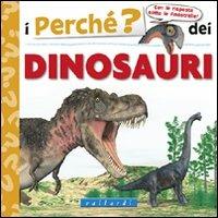 I perché dei dinosauri. Ediz. illustrata  - Libro Vallardi Industrie Grafiche 2011, Finestrelle | Libraccio.it