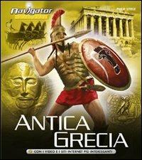 Antica Grecia. Ediz. illustrata  - Libro Vallardi Industrie Grafiche 2011, Navigator | Libraccio.it
