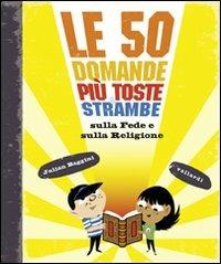 Le 50 domande più toste e strambe sulla fede e sulla religione - Julian Baggini - Libro Vallardi Industrie Grafiche 2012 | Libraccio.it