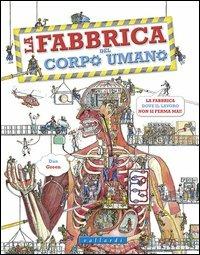 La fabbrica del corpo umano. Ediz. illustrata  - Libro Vallardi Industrie Grafiche 2012 | Libraccio.it