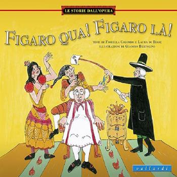 Figaro qua, Figaro là - Fiorella Colombo, Laura Di Biase - Libro Vallardi Industrie Grafiche 2014, Le storie dall'opera | Libraccio.it
