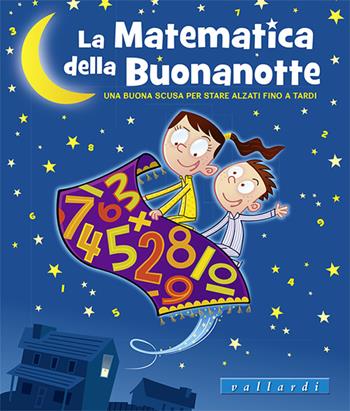 La matematica della buonanotte. Una buona scusa per stare alzati fino a tardi. Ediz. illustrata - Laura Overdeck - Libro Vallardi Industrie Grafiche 2015 | Libraccio.it