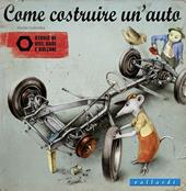 Come costruire un'auto. Storie di viti, dadi e bulloni. Ediz. illustrata