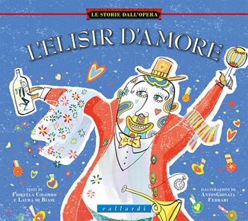 L' elisir d'amore. Ediz. illustrata - Laura Di Biase, Fiorella Colombo - Libro Vallardi Industrie Grafiche 2017, Le storie dall'opera | Libraccio.it