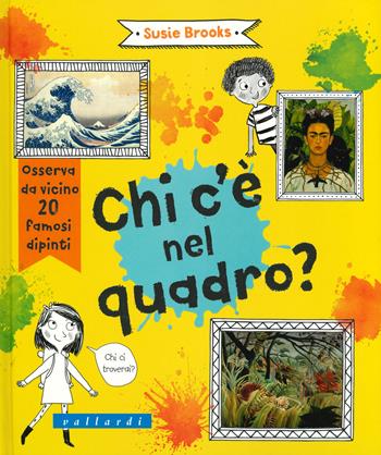 Chi c'è nel quadro? Ediz. illustrata - Susie Brooks - Libro Vallardi Industrie Grafiche 2020 | Libraccio.it
