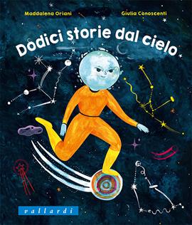 Dodici storie dal cielo - Maddalena Oriani - Libro Vallardi Industrie Grafiche 2021 | Libraccio.it