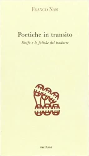 Poetiche in transito. Sisifo e le fatiche del tradurre - Franco Nasi - Libro Medusa Edizioni 2004, Argonauti | Libraccio.it