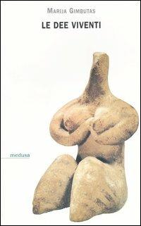 Le dee viventi - Marija Gimbutas - Libro Medusa Edizioni 2005, Hermes | Libraccio.it