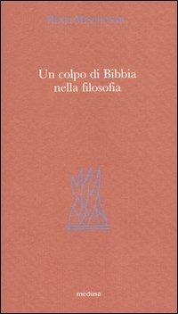 Un colpo di Bibbia nella filosofia - Henri Meschonnic - Libro Medusa Edizioni 2005, Argonauti | Libraccio.it