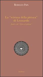 La «scienza della pittura» di Leonardo. Analisi del «Libro di pittura»