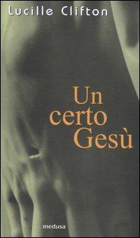 Un certo Gesù - Lucille Clifton - Libro Medusa Edizioni 2005, Rhythmós | Libraccio.it