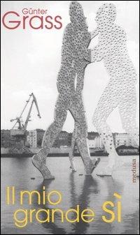 Il mio grande sì - Günter Grass - Libro Medusa Edizioni 2005, Rhythmós | Libraccio.it
