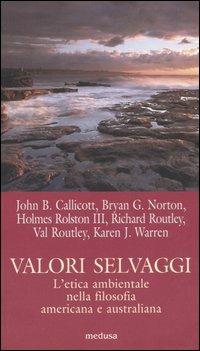 Valori selvaggi. L'etica ambientale nella filosofia americana e australiana  - Libro Medusa Edizioni 2005, La zattera | Libraccio.it
