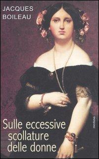 Sulle eccessive scollature delle donne - Jacques Boileau - Libro Medusa Edizioni 2005, Le porte regali | Libraccio.it