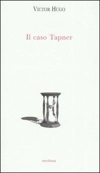 Il caso Tapner - Victor Hugo - Libro Medusa Edizioni 2005, Argonauti | Libraccio.it