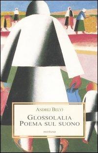 Glossolalia. Poema sul suono - Andrej Belyj - Libro Medusa Edizioni 2006, Le porpore | Libraccio.it