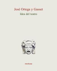 Idea del teatro - José Ortega y Gasset - Libro Medusa Edizioni 2006, Le api | Libraccio.it