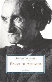 Pazzi di Artaud - Sylvère Lotringer - Libro Medusa Edizioni 2006, Le porpore | Libraccio.it