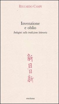 Invenzione e oblio. Indagini sulla tradizione letteraria - Riccardo Campi - Libro Medusa Edizioni 2006, Argonauti | Libraccio.it