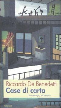 Case di carta. Un imbroglio all'italiana - Riccardo De Benedetti - Libro Medusa Edizioni 2006, Pluriverso | Libraccio.it