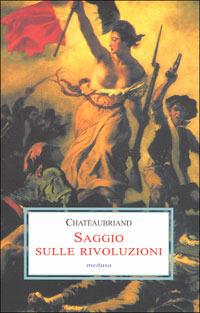 Saggio sulle rivoluzioni - François-René de Chateaubriand - Libro Medusa Edizioni 2006, Le porpore | Libraccio.it